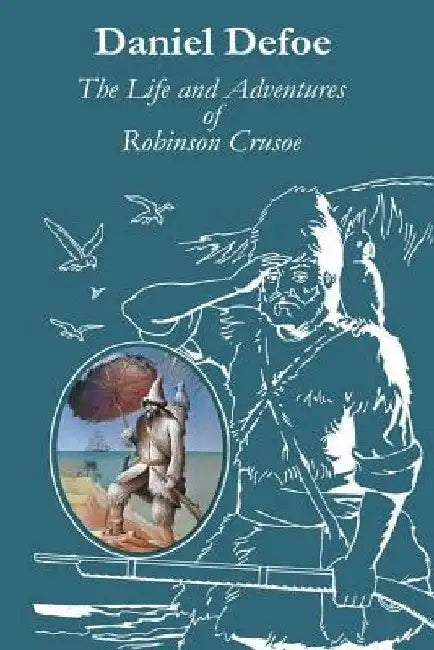 The Life and Adventures of Robinson Crusoe by Daniel Defoe