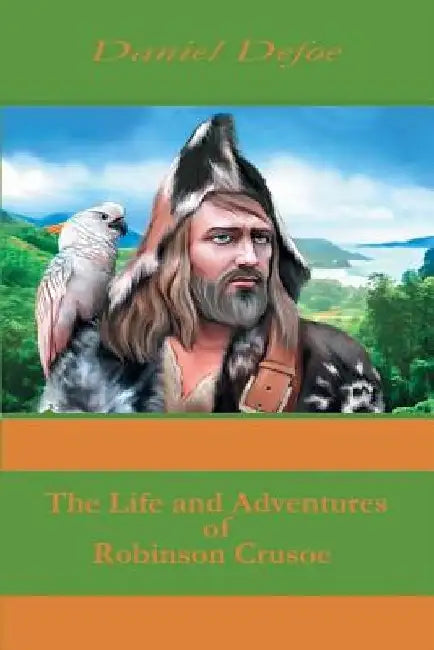 The Life and Adventures of Robinson Crusoe by Daniel Defoe