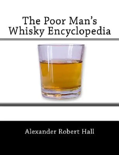 The Poor Man's Whisky Encyclopedia by Alexander Robert Hall
