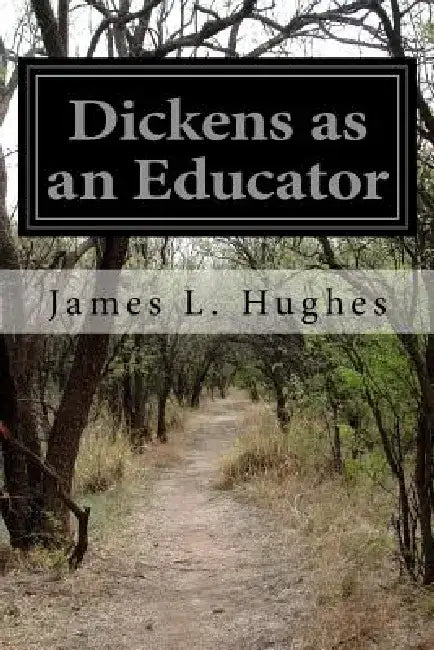 Dickens as an Educator by James L. Hughes