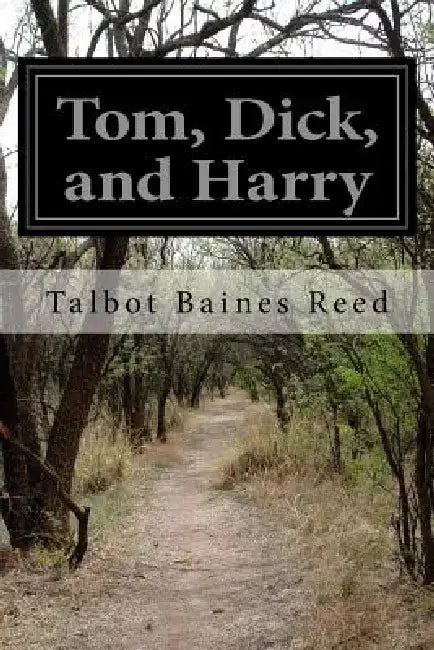 Tom, Dick, and Harry by Talbot Baines Reed