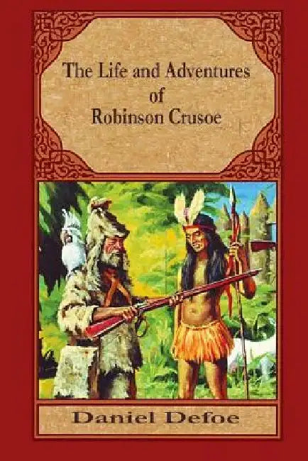 The Life and Adventures of Robinson Crusoe by Daniel Defoe