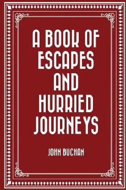 A book of escapes and hurried journeys by John Buchan