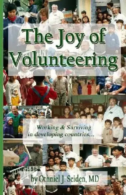 Joy of Volunteering by Othniel J. Seiden MD