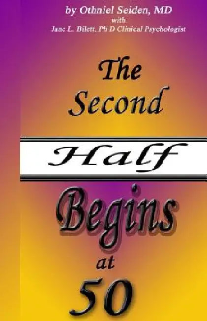 The Second Half Begins at 50: Your Longevity Handbook by Jane L. Bilett Phd