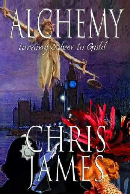 Alchemy: turning Silver to Gold a murder mystery thriller by Chris James