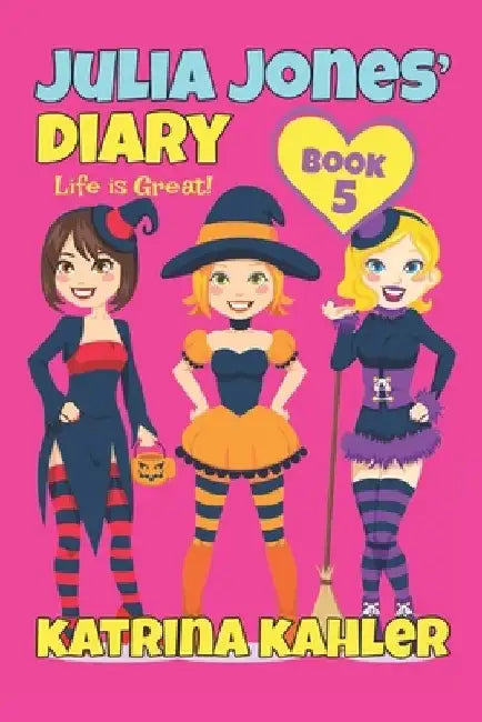 Julia Jones' Diary - Book 5: My Life Is Great! by Katrina Kahler