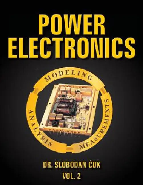 Power Electronics: Modeling, Analysis and Measurements: Vol. 2 by Slobodan Cuk