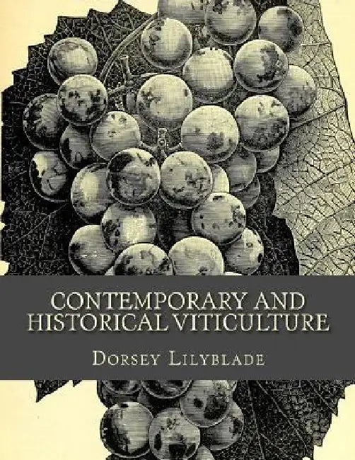 Contemporary and Historical Viticulture by Dorsey Lilyblade