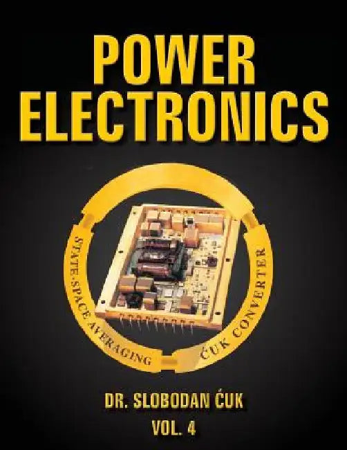 Power Electronics: State-Space Averaging and Cuk Converters: Vol. 4 by Slobodan Cuk