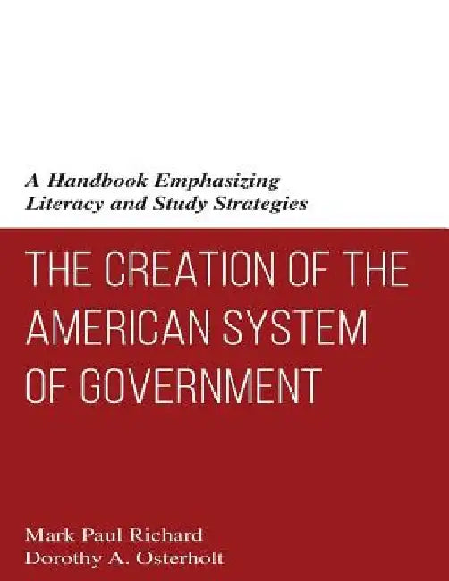 The Creation of the American System of Government: A Handbook Emphasizing Literacy and Study Strategies by Dorothy a. Osterholt