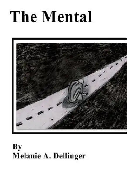 The Mental by Melanie a. Dellinger