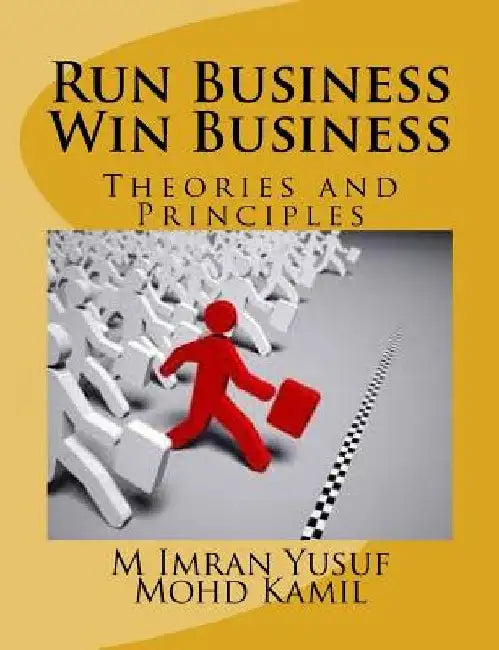 Run Business Win Business: Theories and Principles by Mohd Kamil