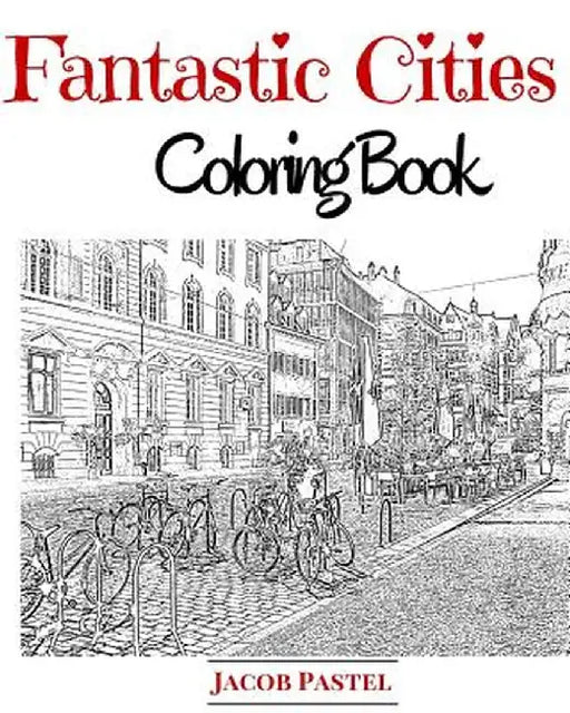 Fantastic Cities Coloring Book: City Coloring Books For Adults: Author by Jacob