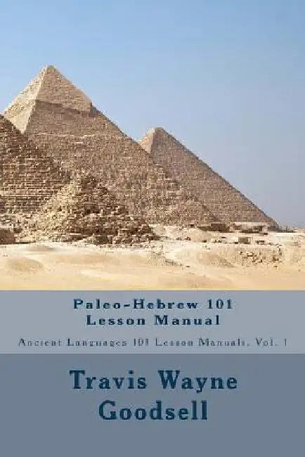 Paleo-Hebrew 101 Lesson Manual by Travis Wayne Goodsell