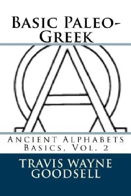 Basic Paleo-Greek by Travis Wayne Goodsell