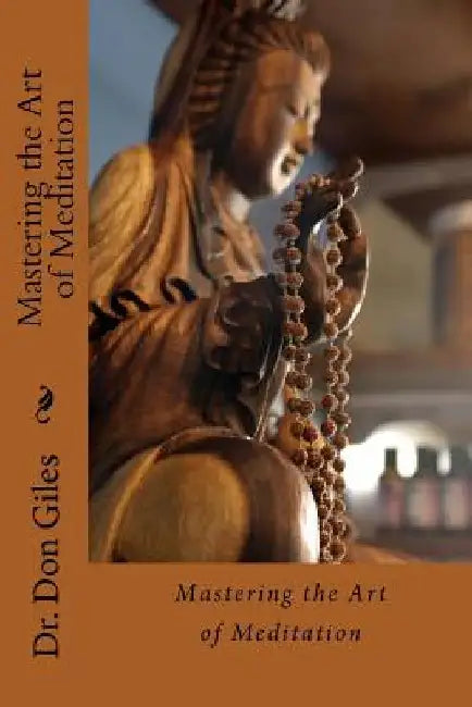 Mastering the Art of Meditation by Don Giles