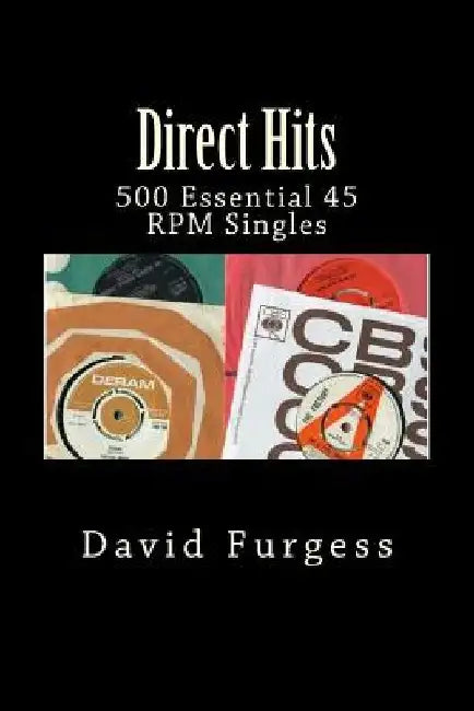 Direct Hits: 500 Essential 45 RPM Singles by David Furgess