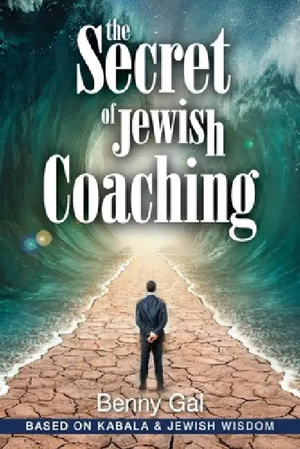 The Secret of Jewish Coaching: (Motivational, Inspirational & Personal Growth) (Kabbalah & Jewish Wisdom) by Benny Gal