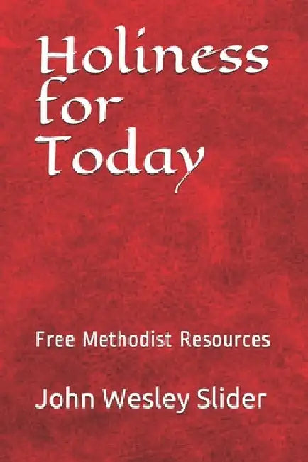 Free Methodist Handbook: Holiness for Today by John Wesley Slider