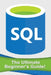 SQL: The Ultimate Beginner's Guide! by Andrew Johansen