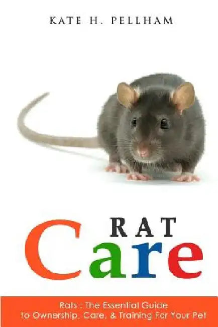 Rats: The Essential Guide to Ownership, Care, & Training for Your Pet by Kate H. Pellham