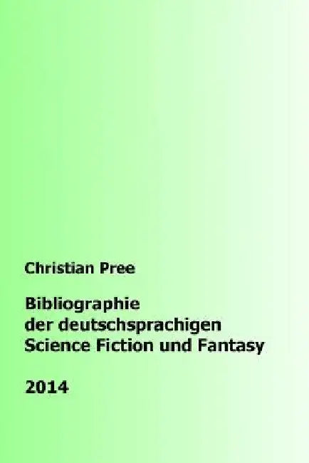 Bibliographie der deutschsprachigen Science Fiction und Fantasy 2014 by Pree, Christian