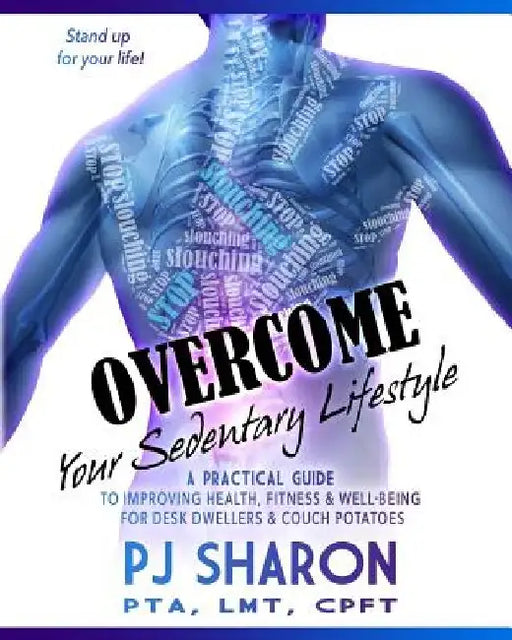 Overcome your Sedentary Lifestyle (Black & White): A Practical Guide to Improving Health, Fitness, and Well-being for Desk Dwellers and Couch Potatoes by Pj Sharon