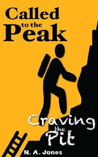 Called to the Peak. Craving the Pit. by N. a. Jones
