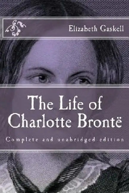 The Life of Charlotte Brontë by Elizabeth Gaskell