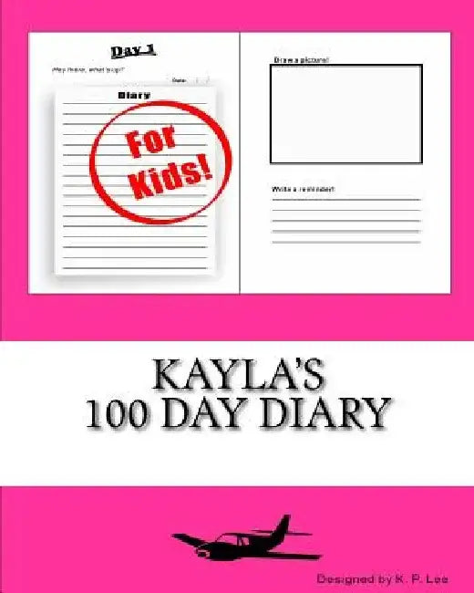 Kayla's 100 Day Diary by K. P. Lee