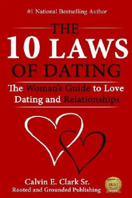 The 10 Laws of Dating: The Woman's Guide to Love, Dating and Relationships by Calvin E. Clark Sr