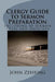 Clergy Guide to Sermon Preparation: Including 40 Sermon Ideas and Outlines by John Zehring
