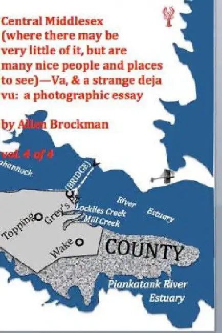 Central Middlesex: (where there may be very little of it, but are many nice people and places to see)--Va, & a strange deja vu: a photogr by Allen R. Brockman