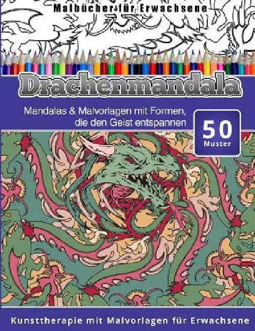 Malbucher fur Erwachsene Drachenmandala: Mandalas & Malvorlagen mit Formen, die den Geist entspannen Kunsttherapie mit Malvorlagen fur Erwachsene by Chiquita Malbucher