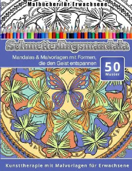 Malbucher fur Erwachsene Schmetterlingsmandala: Mandalas & Malvorlagen mit Formen, die den Geist entspannen Kunsttherapie mit Malvorlagen fur Erwachse by Chiquita Malbucher