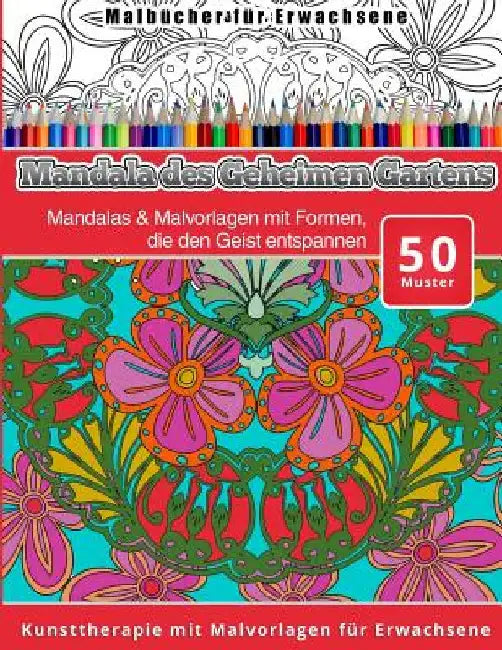 Malbucher fur Erwachsene Mandala des Geheimen Gartens: Mandalas & Malvorlagen mit Formen, die den Geist entspannen by Malbucher, Chiquita