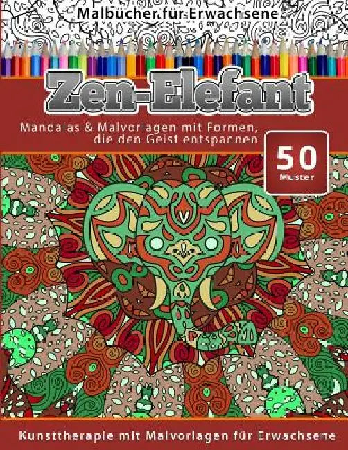Malbucher fur Erwachsene Zen-Elefant: Mandalas & Malvorlagen mit Formen, die den Geist entspannen by Chiquita Malbucher