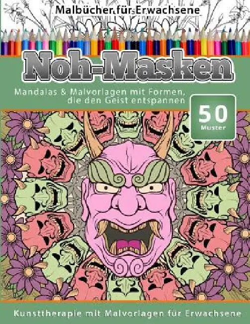 Malbucher fur Erwachsene Noh-Masken: Mandalas & Malvorlagen mit Formen, die den Geist entspannen by Chiquita Malbucher