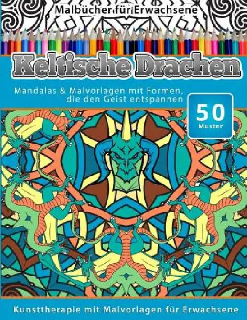 Malbucher fur Erwachsene Keltische Drachen: Mandalas & Malvorlagen mit Formen, die den Geist entspannen by Chiquita Malbucher