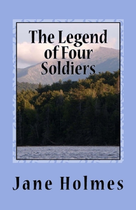 The Legend of Four Soldiers by Jane Holmes