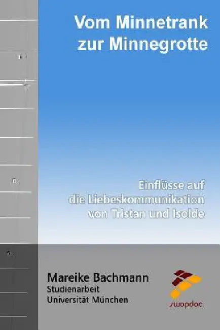 Vom Minnetrank zur Minnegrotte: Einflüsse auf die Liebeskommunikation von Tristan und Isolde by Mareike Bachmann