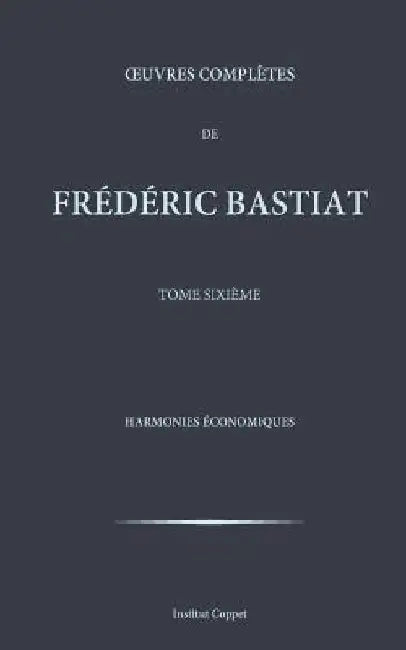 Oeuvres completes de Frederic Bastiat - tome 6 by Coppet, Institut