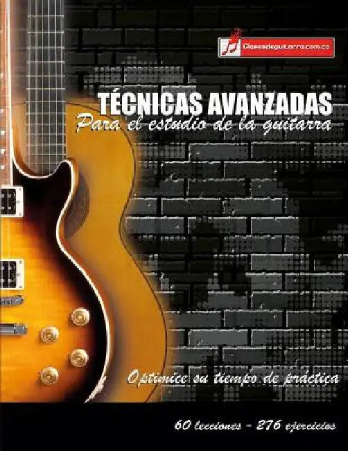 Técnicas avanzadas para el estudio de la guitarra: Optimice su tiempo de práctica y logre resultados a corto plazo by Martinez Cuellar, Miguel Antonio