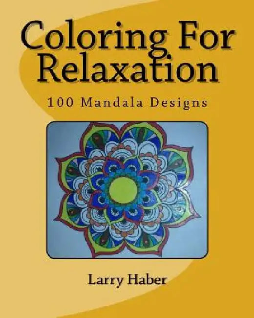Coloring for Relaxation: 100 Mandala Designs by Larry Haber