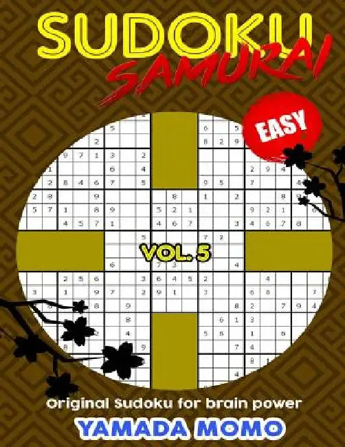 Sudoku Samurai Easy: Original Sudoku For Brain Power Vol. 5: Include 100 Puzzles Sudoku Samurai Easy Level by Yamada Momo