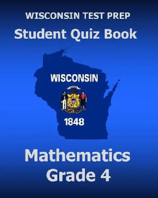 WISCONSIN TEST PREP Student Quiz Book Mathematics Grade 4: Preparation for the Wisconsin Forward Exam by Test Master Press Wisconsin