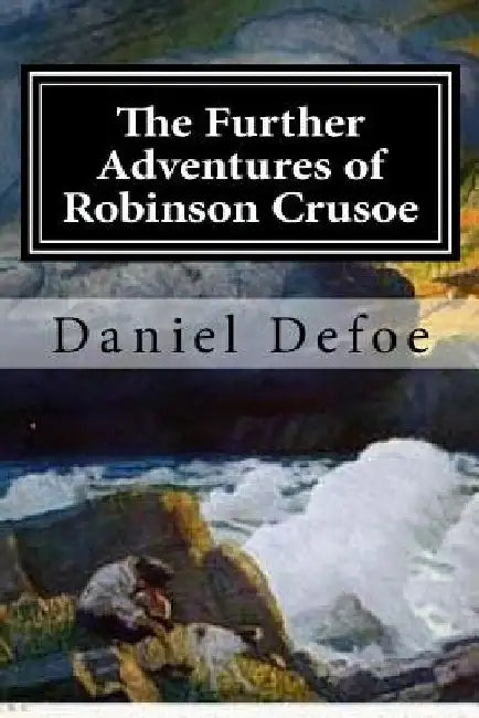 The Further Adventures of Robinson Crusoe by Daniel Defoe