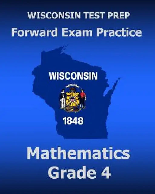 WISCONSIN TEST PREP Forward Exam Practice Mathematics Grade 4 by Test Master Press Wisconsin