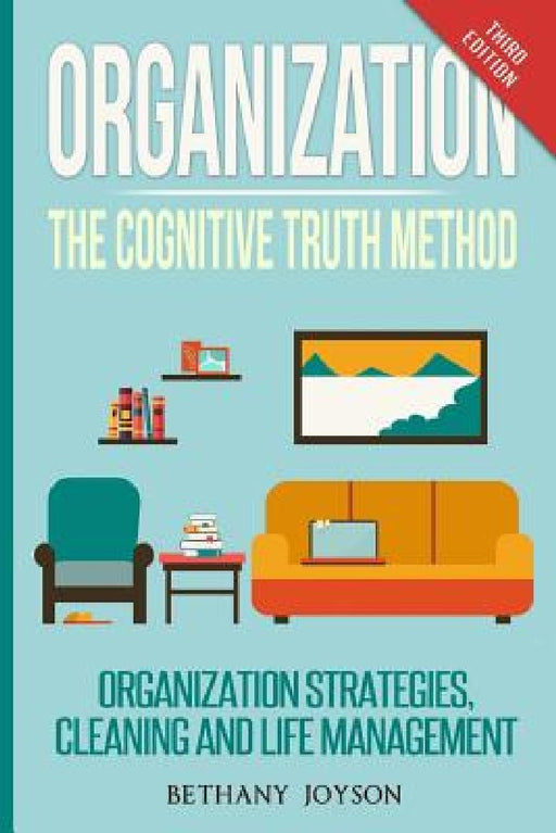 Organization: The Cognitive Truth Method: Organization Strategies, Cleaning & Life Management by Bethany Joyson